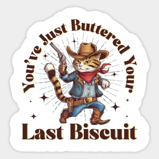 You've Just Buttered Your Last Biscuit Funny Cowboy Cat Sticker